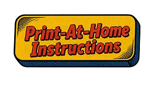 A rectangle with yellow background and blue trim that has words in red lettering that reads, "Print-At-Home Instructions"