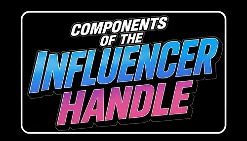 The words, "Components of The Influencer Handle in white, blue, and pink.